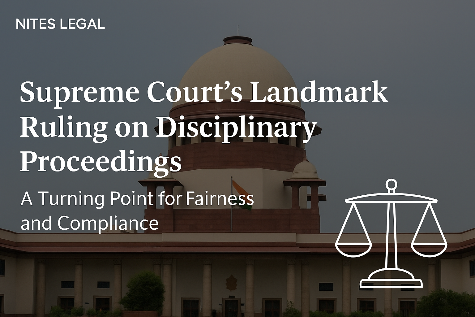 Supreme Court’s Landmark Ruling on Disciplinary Proceedings: A Turning Point for Fairness and Compliance